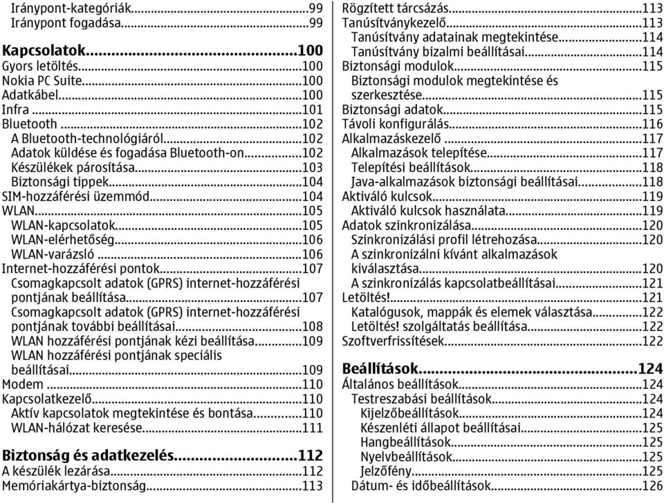 ..106 WLAN-varázsló...106 Internet-hozzáférési pontok...107 Csomagkapcsolt adatok (GPRS) internet-hozzáférési pontjának beállítása.