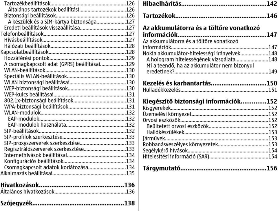 ..130 Speciális WLAN-beállítások...130 WLAN biztonsági beállításai...130 WEP-biztonsági beállítások...130 WEP-kulcs beállításai...131 802.1x-biztonsági beállítások...131 WPA-biztonsági beállítások.