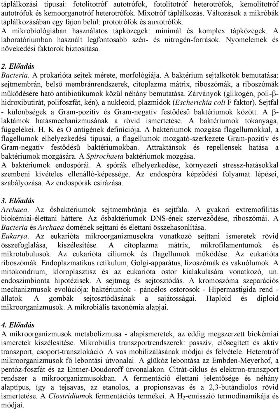 A laboratóriumban használt legfontosabb szén- és nitrogén-források. Nyomelemek és növekedési faktorok biztosítása. 2. Előadás Bacteria. A prokarióta sejtek mérete, morfológiája.