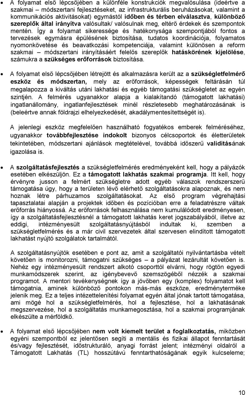 Így a folyamat sikeressége és hatékonysága szempontjából fontos a tervezések egymásra épülésének biztosítása, tudatos koordinációja, folyamatos nyomonkövetése és beavatkozási kompetenciája, valamint