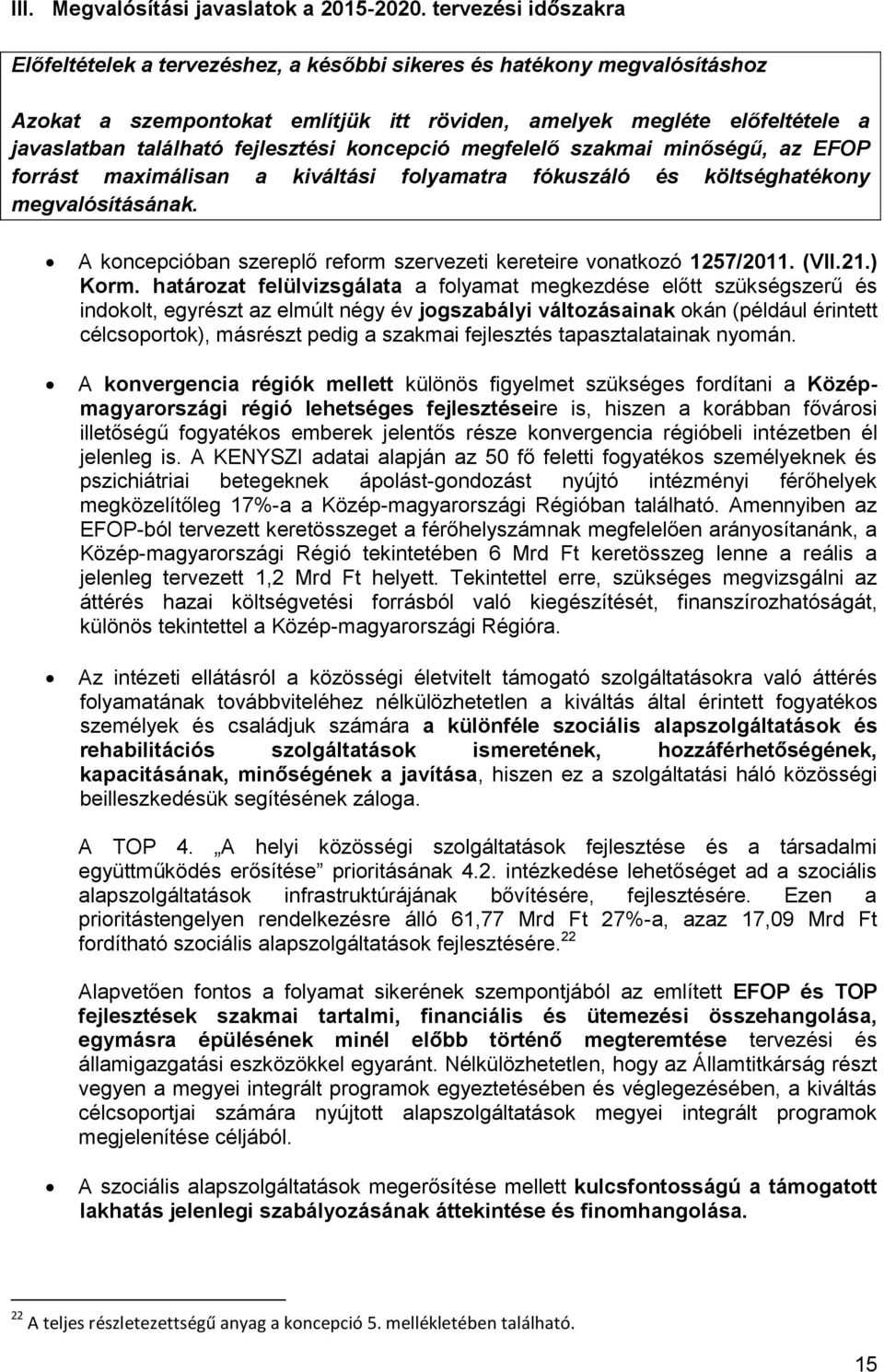 fejlesztési koncepció megfelelő szakmai minőségű, az EFOP forrást maximálisan a kiváltási folyamatra fókuszáló és költséghatékony megvalósításának.