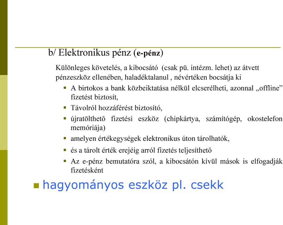 offline fizetést biztosít, Távolról hozzáférést biztosító, újratölthető fizetési eszköz (chipkártya, számítógép, okostelefon memóriája)