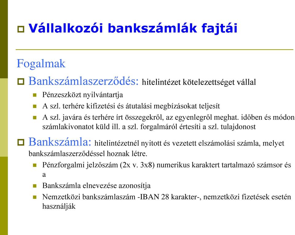 a szl. forgalmáról értesíti a szl. tulajdonost Bankszámla: hitelintézetnél nyitott és vezetett elszámolási számla, melyet bankszámlaszerződéssel hoznak létre.