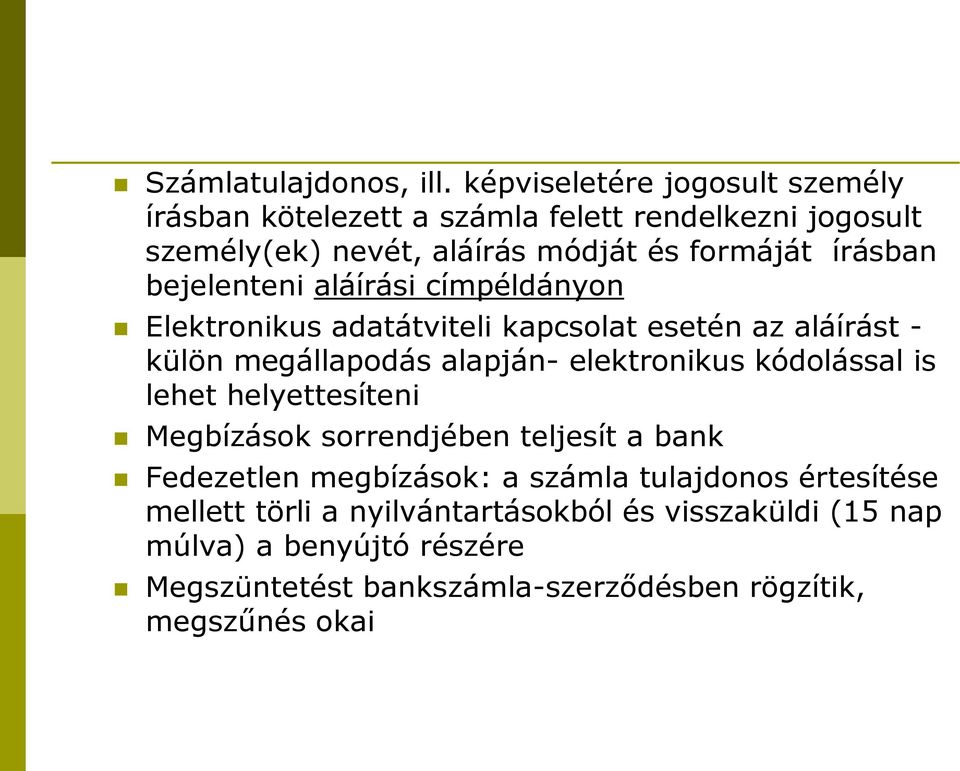 bejelenteni aláírási címpéldányon Elektronikus adatátviteli kapcsolat esetén az aláírást - külön megállapodás alapján- elektronikus kódolással