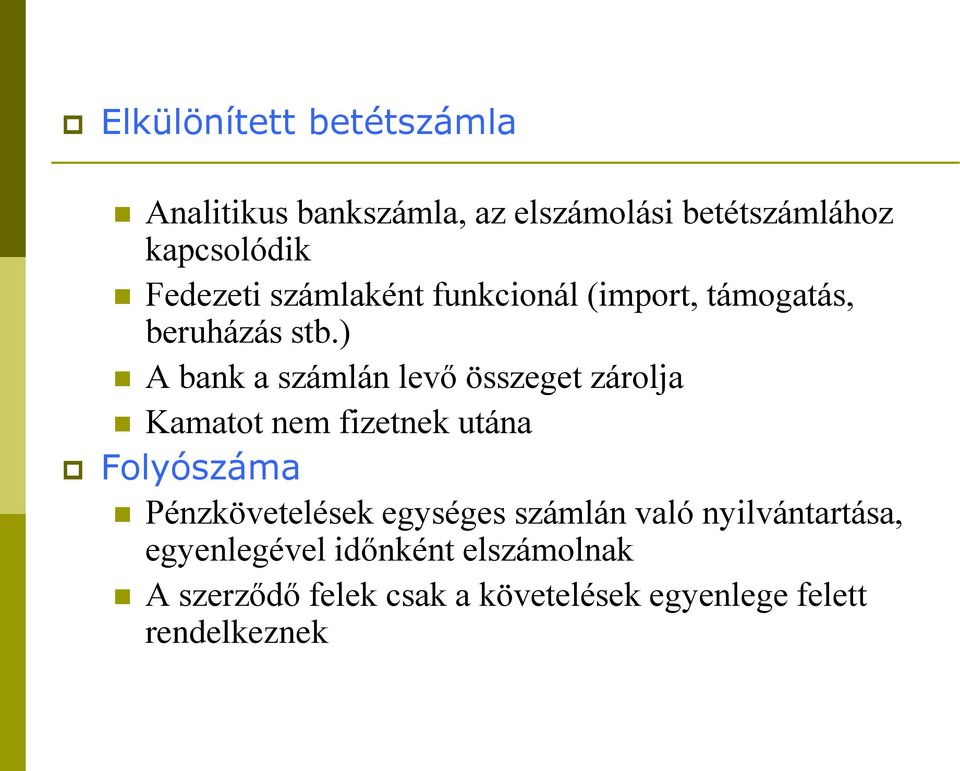 ) A bank a számlán levő összeget zárolja Kamatot nem fizetnek utána Folyószáma Pénzkövetelések