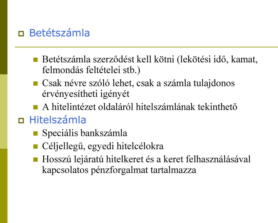 oldaláról hitelszámlának tekinthető Hitelszámla Speciális bankszámla Céljellegű, egyedi