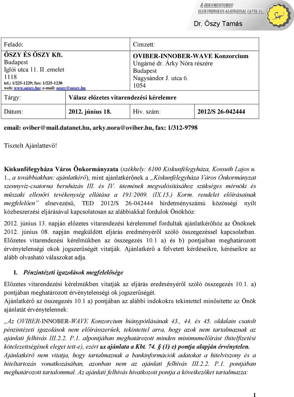 szám: 2012/S 26-042444 email: oviber@mail.datanet.hu, arky.nora@oviber.hu, fax: 1/312-9798 Tisztelt Ajánlattevő! Kiskunfélegyháza Város Önkormányzata (székhely: 6100 Kiskunfélegyháza, Kossuth Lajos u.