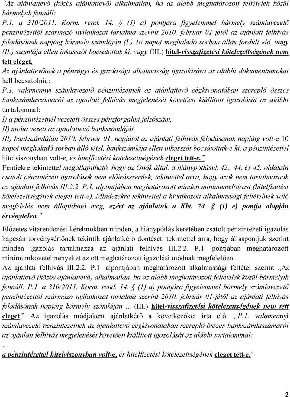 ) 10 napot meghaladó sorban állás fordult elő, vagy (II.) számlája ellen inkasszót bocsátottak ki, vagy (III.