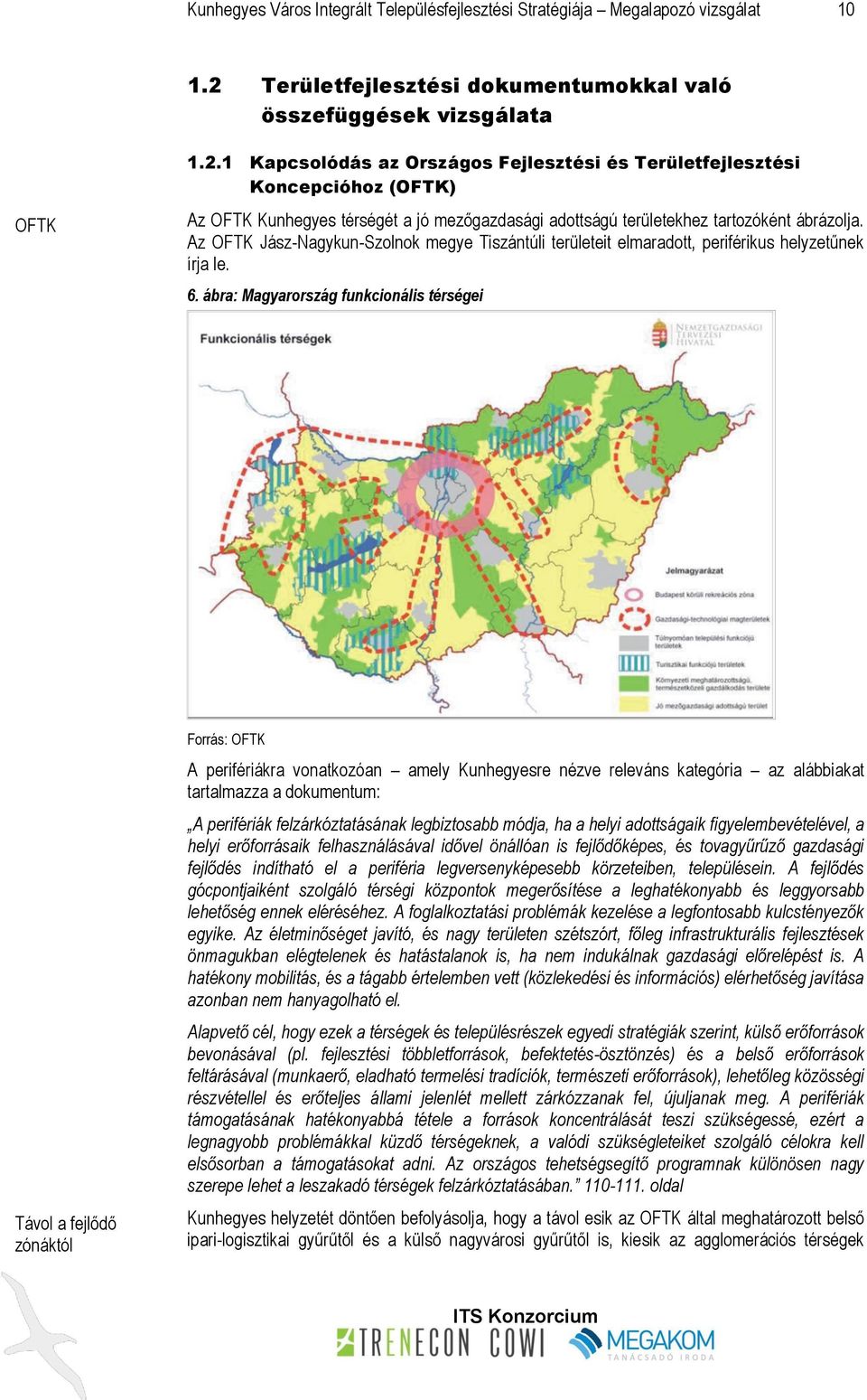 1 Kapcsolódás az Országos Fejlesztési és Területfejlesztési Koncepcióhoz (OFTK) Az OFTK Kunhegyes térségét a jó mezőgazdasági adottságú területekhez tartozóként ábrázolja.