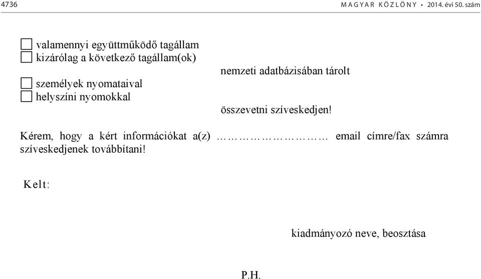 nyomataival helyszíni nyomokkal nemzeti adatbázisában tárolt összevetni szíveskedjen!