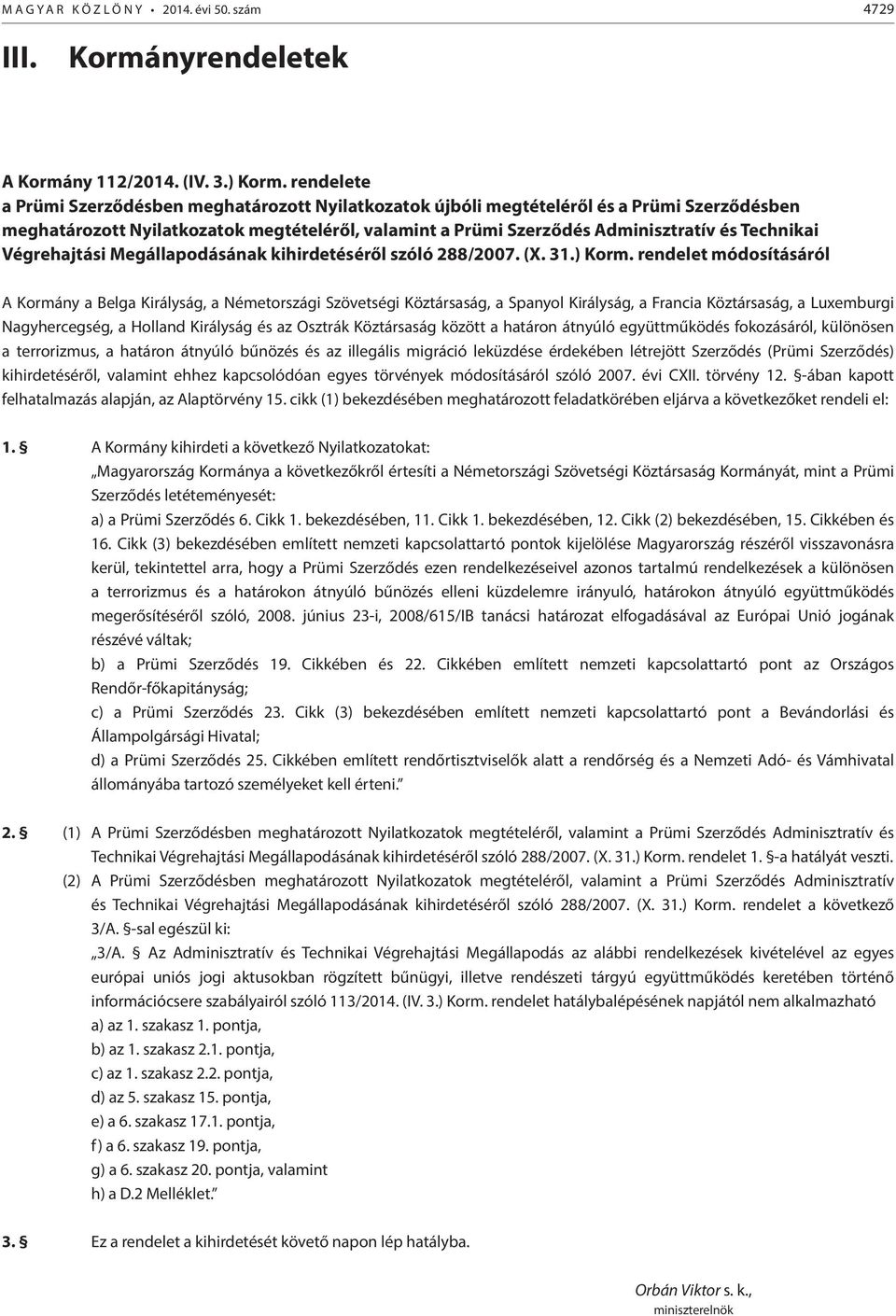 Végrehajtási Megállapodásának kihirdetéséről szóló 288/2007. (X. 31.) Korm.