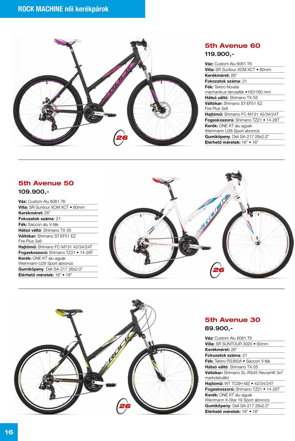 Shimano FC-M131 42/34/24T Fogaskoszorú: Shimano TZ21 14-28T Kerék: ONE KT alu agyak Weinmann U28 Sport abroncs Gumiköpeny: Deli SA-217 26x2.0 Elérhető méretek: 16 18 5th Avenue 50 109.