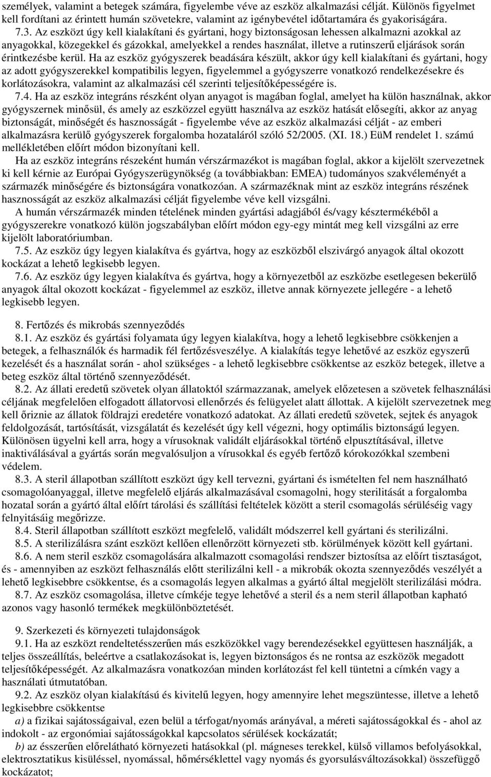 Az eszközt úgy kell kialakítani és gyártani, hogy biztonságosan lehessen alkalmazni azokkal az anyagokkal, közegekkel és gázokkal, amelyekkel a rendes használat, illetve a rutinszerő eljárások során