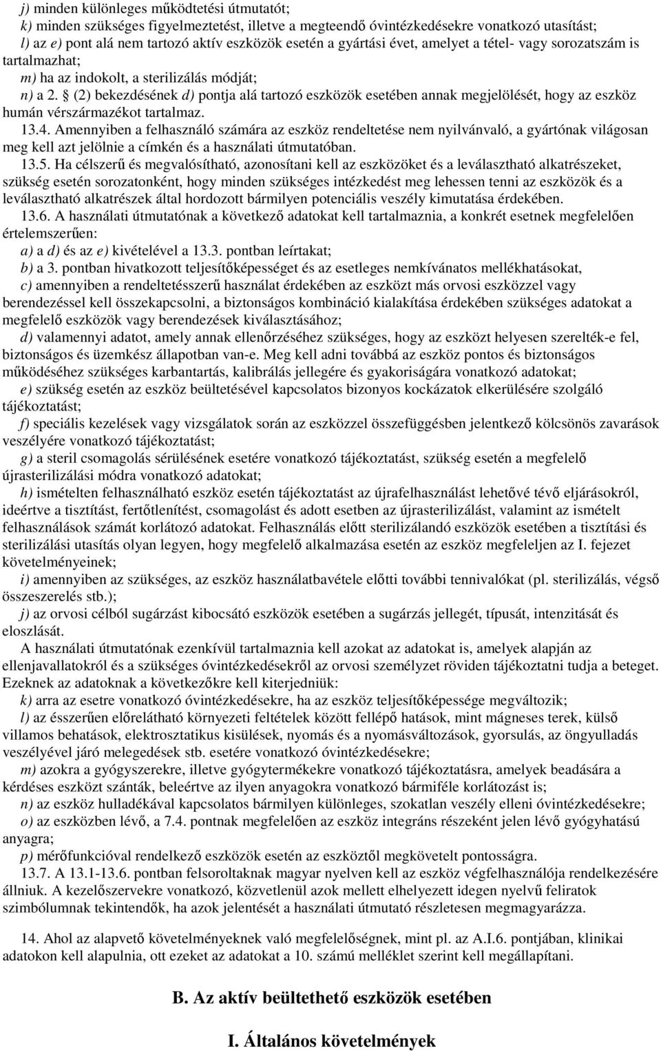 (2) bekezdésének d) pontja alá tartozó eszközök esetében annak megjelölését, hogy az eszköz humán vérszármazékot tartalmaz. 13.4.