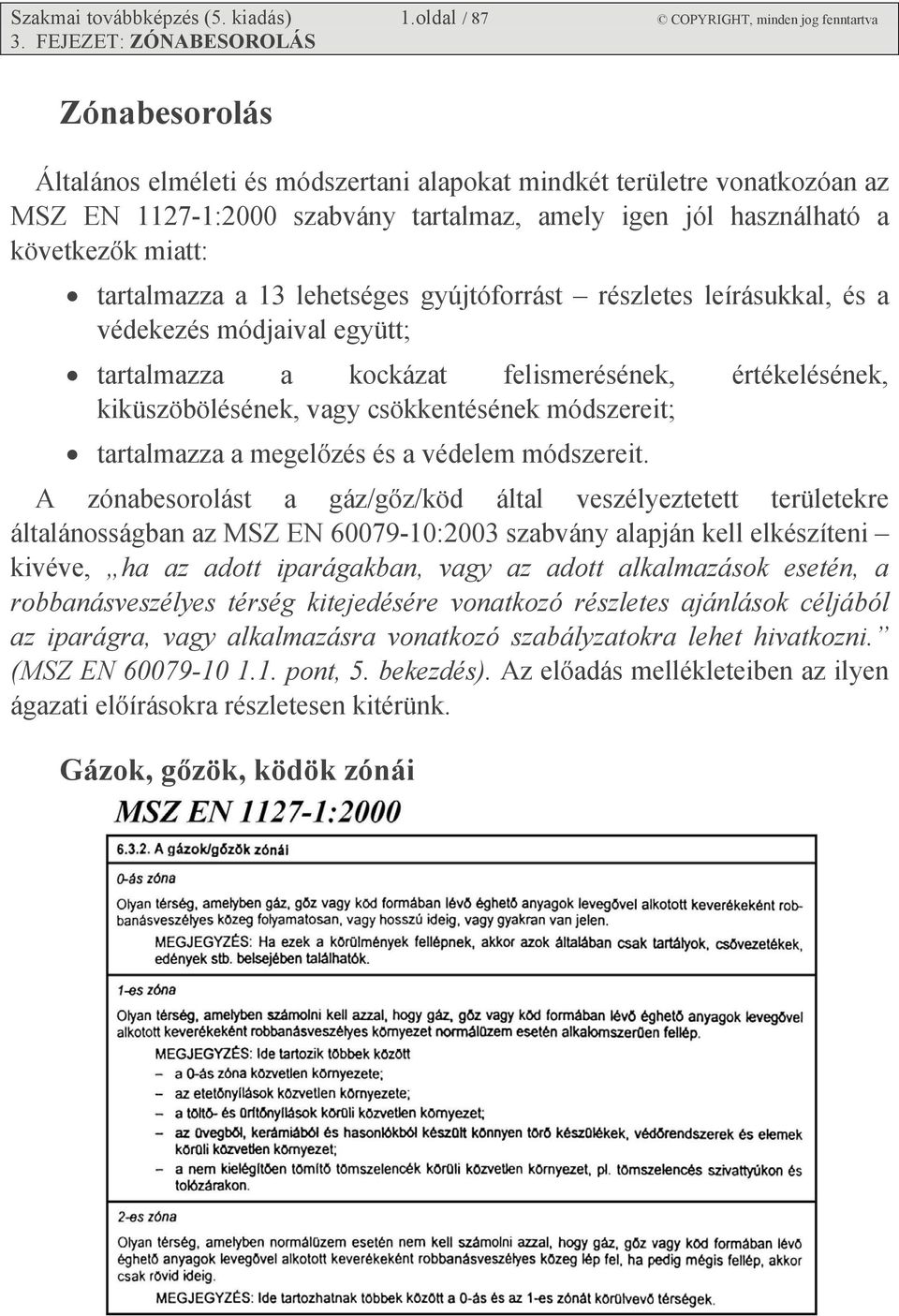 tartalmazza a 13 lehetséges gyújtóforrást részletes leírásukkal, és a védekezés módjaival együtt; tartalmazza a kockázat felismerésének, értékelésének, kiküszöbölésének, vagy csökkentésének