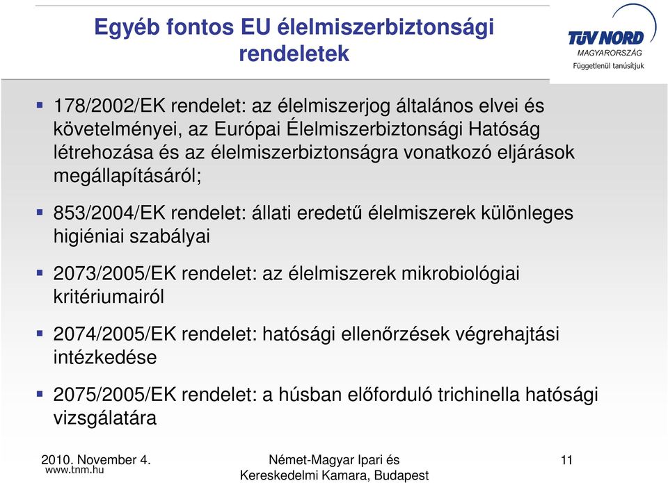 állati eredető élelmiszerek különleges higiéniai szabályai 2073/2005/EK rendelet: az élelmiszerek mikrobiológiai kritériumairól