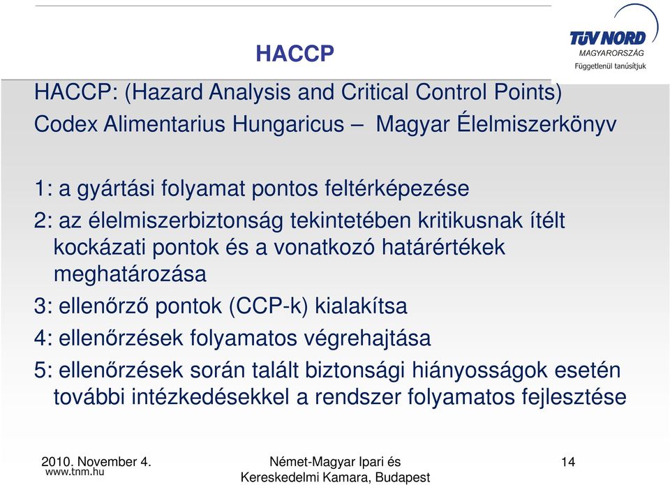 a vonatkozó határértékek meghatározása 3: ellenırzı pontok (CCP-k) kialakítsa 4: ellenırzések folyamatos végrehajtása