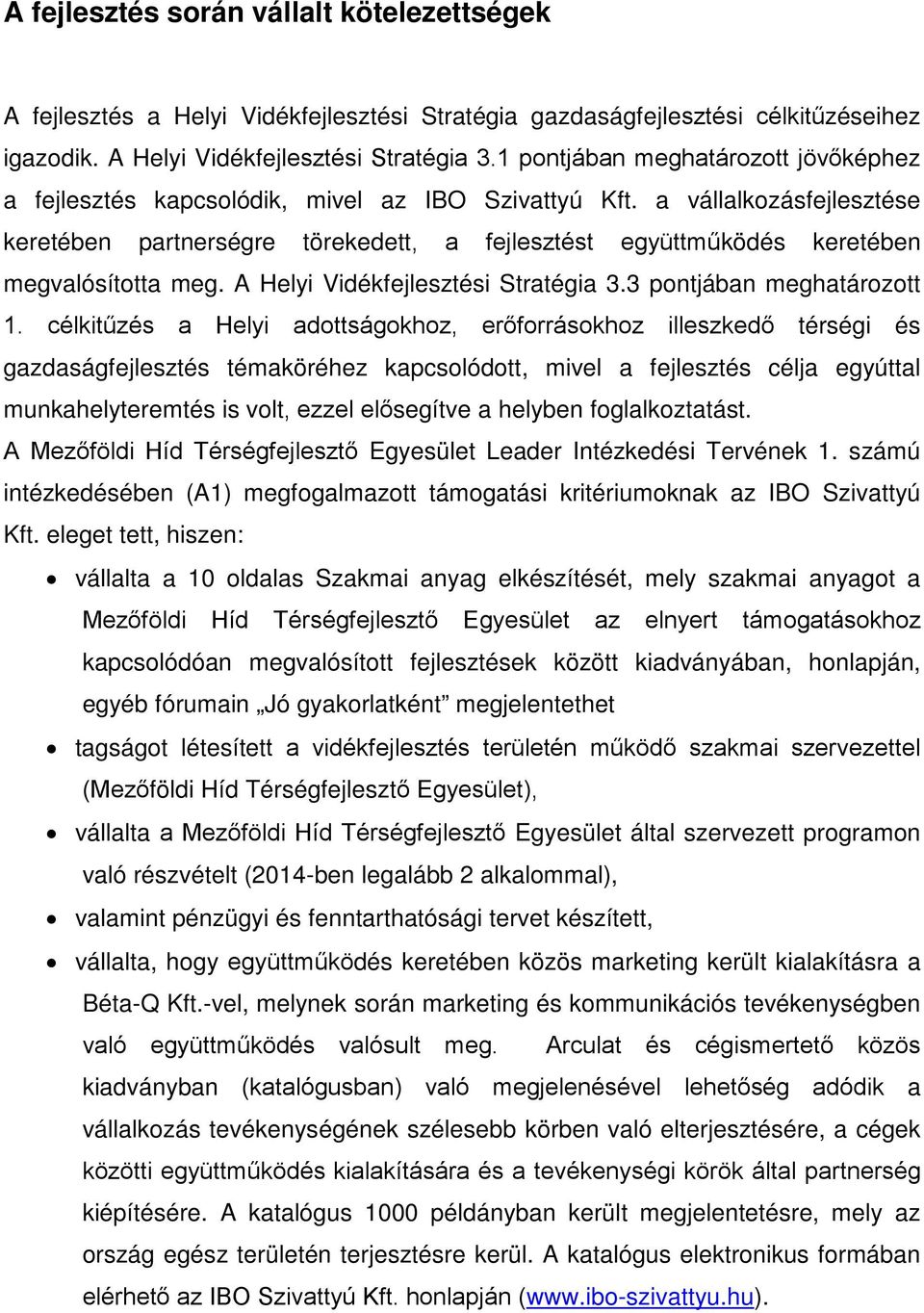 a vállalkozásfejlesztése keretében partnerségre törekedett, a fejlesztést együttműködés keretében megvalósította meg. A Helyi Vidékfejlesztési Stratégia 3.3 pontjában meghatározott 1.