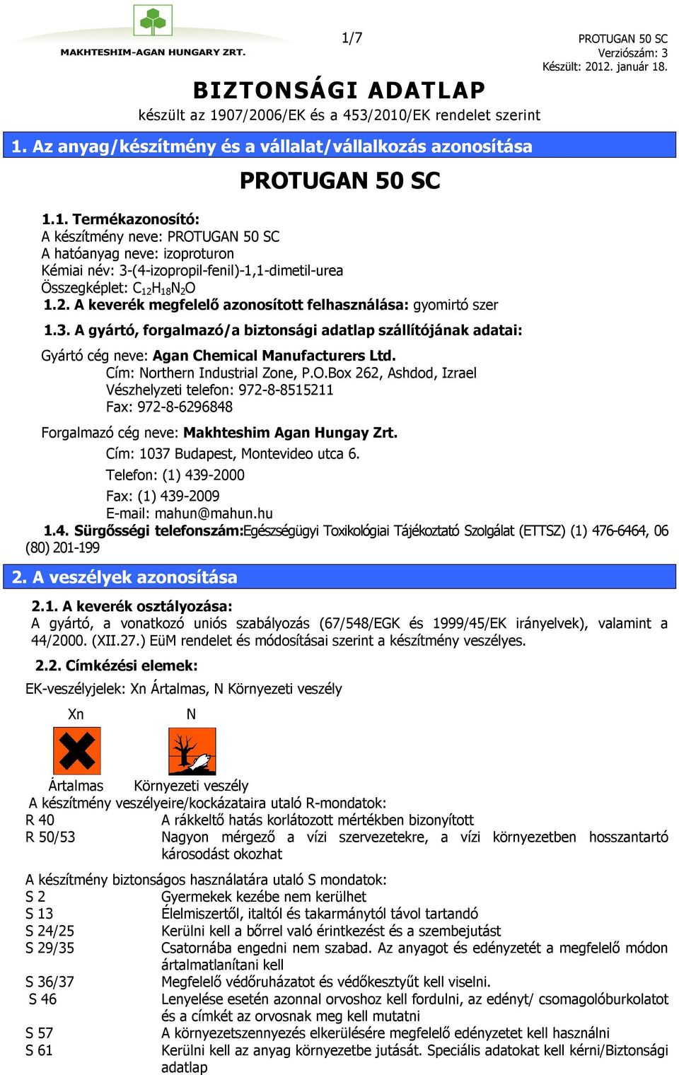 H 18 N 2 O 1.2. A keverék megfelelő azonosított felhasználása: gyomirtó szer 1.3. A gyártó, forgalmazó/a biztonsági adatlap szállítójának adatai: Gyártó cég neve: Agan Chemical Manufacturers Ltd.