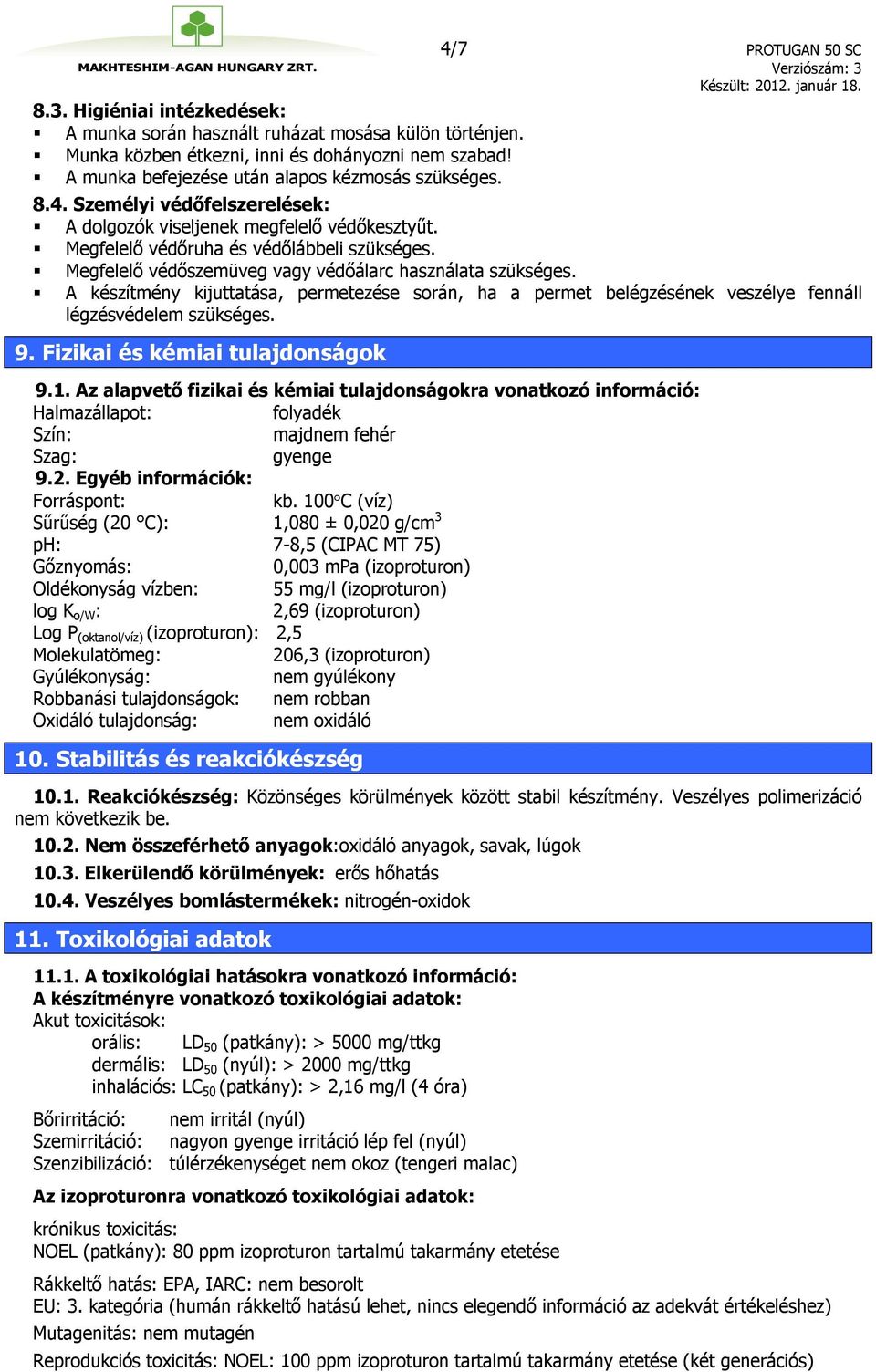 Megfelelő védőszemüveg vagy védőálarc használata szükséges. A készítmény kijuttatása, permetezése során, ha a permet belégzésének veszélye fennáll légzésvédelem szükséges. 9.