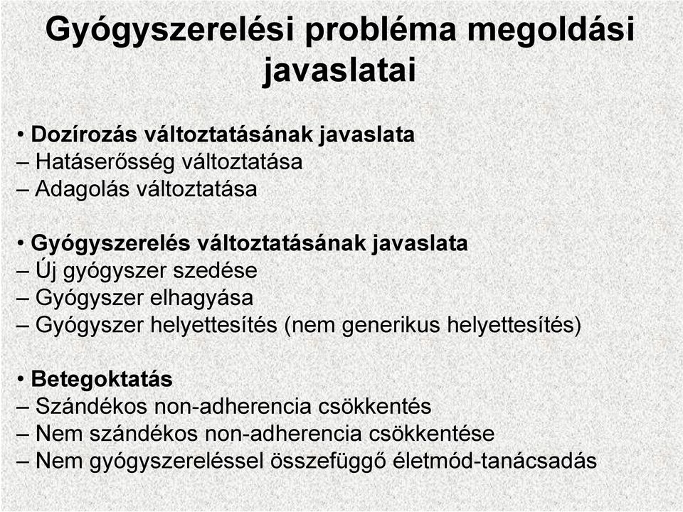 Gyógyszer elhagyása Gyógyszer helyettesítés (nem generikus helyettesítés) Betegoktatás Szándékos