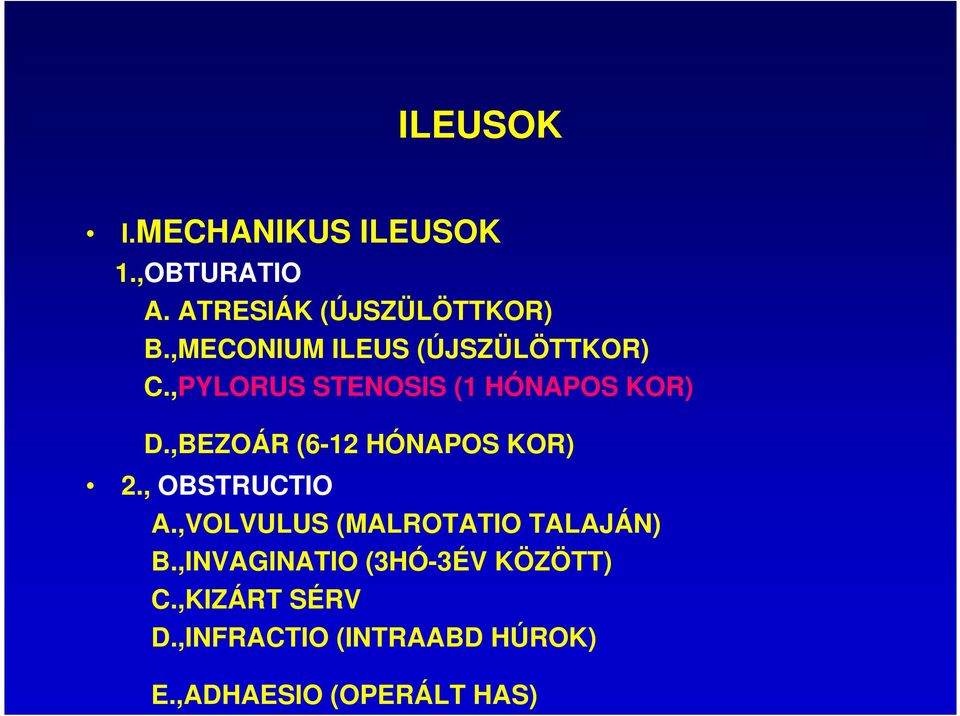 ,BEZOÁR (6-12 HÓNAPOS KOR) 2., OBSTRUCTIO A.,VOLVULUS (MALROTATIO TALAJÁN) B.