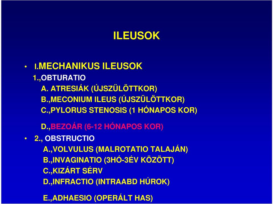 ,BEZOÁR (6-12 HÓNAPOS KOR) 2., OBSTRUCTIO A.,VOLVULUS (MALROTATIO TALAJÁN) B.