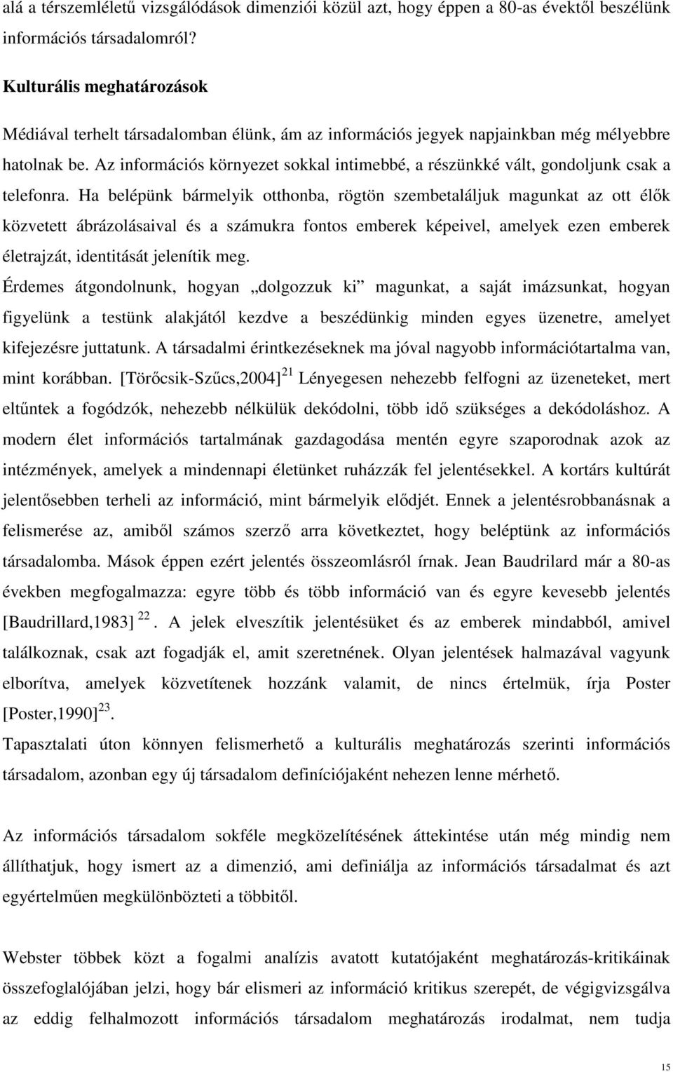 Az információs környezet sokkal intimebbé, a részünkké vált, gondoljunk csak a telefonra.