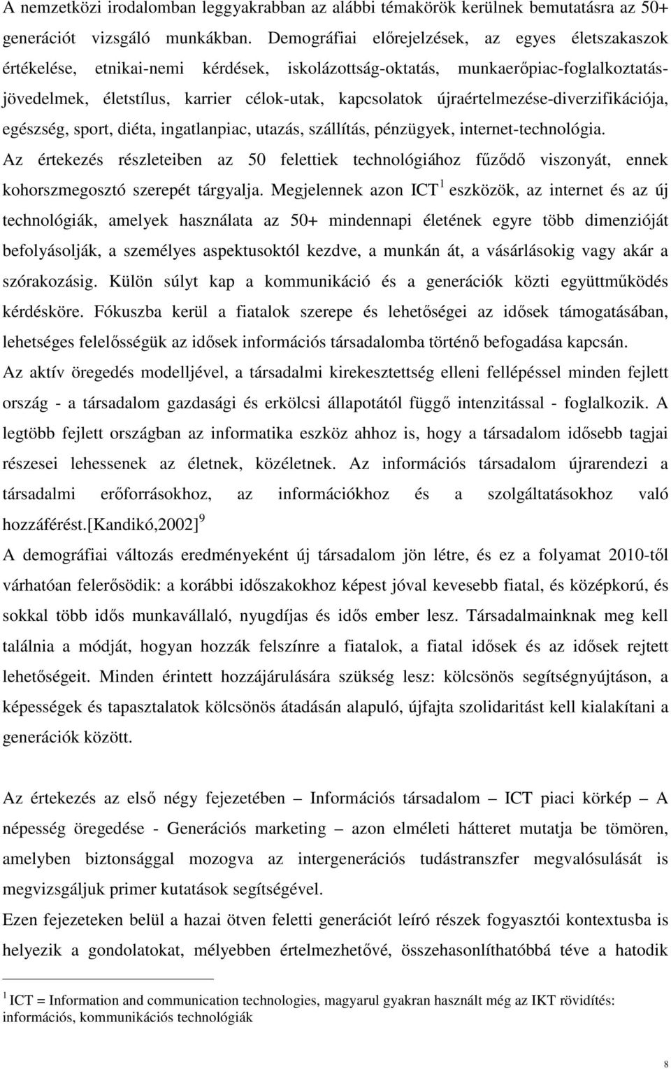 újraértelmezése-diverzifikációja, egészség, sport, diéta, ingatlanpiac, utazás, szállítás, pénzügyek, internet-technológia.