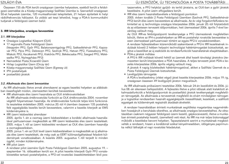 Ez utóbbi azt teszi lehetôvé, hogy a PDA-k kommunikálni tudjanak a feldolgozó üzemen belül. 3. IRR kiterjedése, országos bevezetése 3.1.