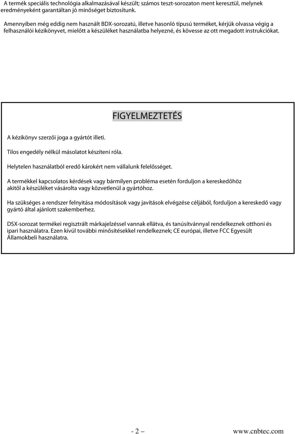 instrukciókat. FIG YELMEZTETÉS A kézikönyv szerzői joga a gyártót illeti. Tilos engedély nélkül másolatot készíteni róla. Helytelen használatból eredő károkért nem vállalunk felelősséget.