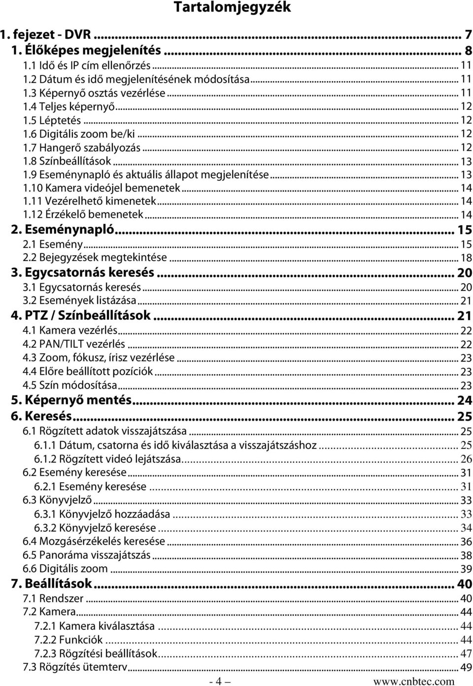 .. 14 1.11 Vezérelhető kimenetek... 14 1.12 Érzékelő bemenetek... 14 2. Eseménynapló... 15 2.1 Esemény... 15 2.2 Bejegyzések megtekintése... 18 3. Egycsatornás keresés... 20 3.1 Egycsatornás keresés.