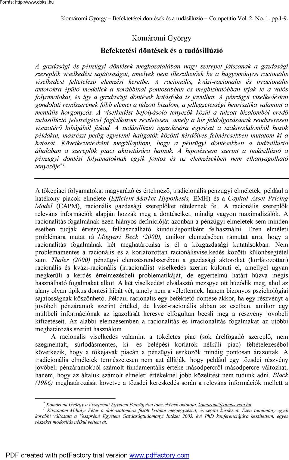 A racionális, kvázi-racionális és irracionális aktorokra épülő modellek a korábbinál pontosabban és megbízhatóbban írják le a valós folyamatokat, és így a gazdasági döntések hatásfoka is javulhat.