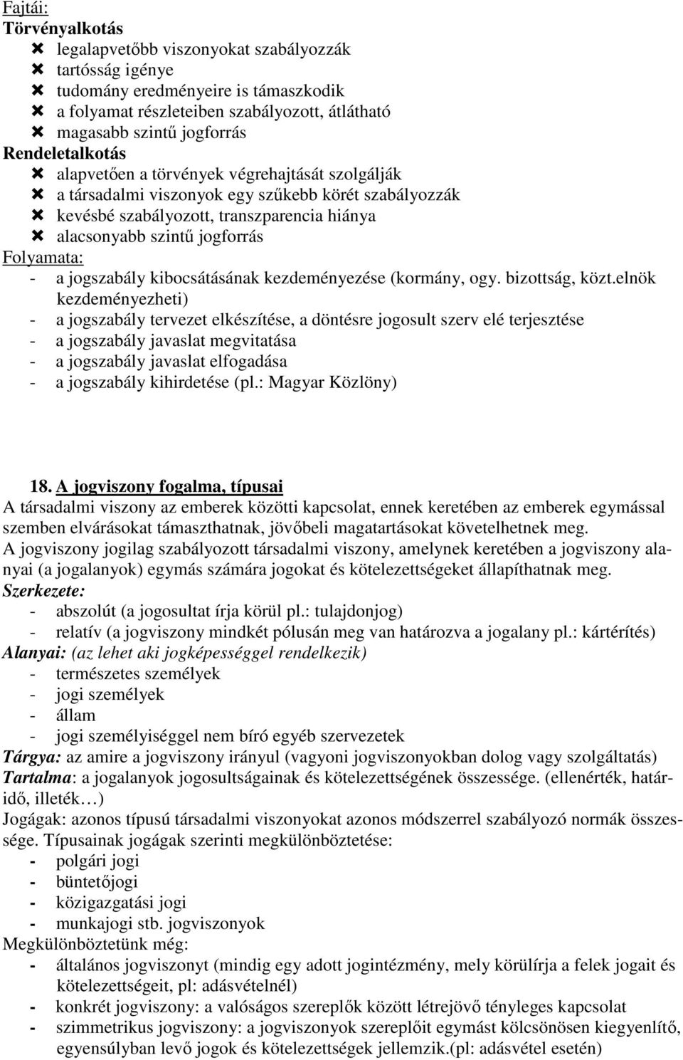 Folyamata: - a jogszabály kibocsátásának kezdeményezése (kormány, ogy. bizottság, közt.