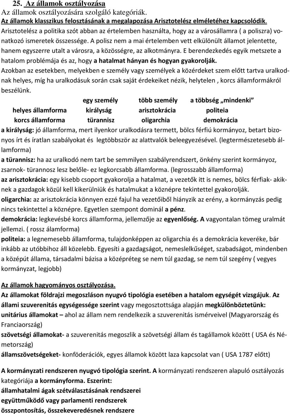 A polisz nem a mai értelemben vett elkülönült államot jelentette, hanem egyszerre utalt a városra, a közösségre, az alkotmányra.