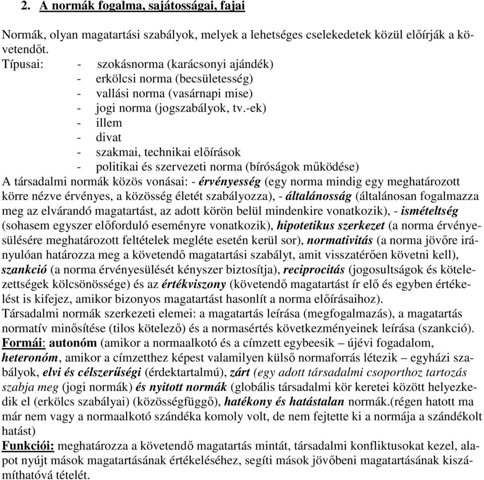 -ek) - illem - divat - szakmai, technikai előírások - politikai és szervezeti norma (bíróságok működése) A társadalmi normák közös vonásai: - érvényesség (egy norma mindig egy meghatározott körre