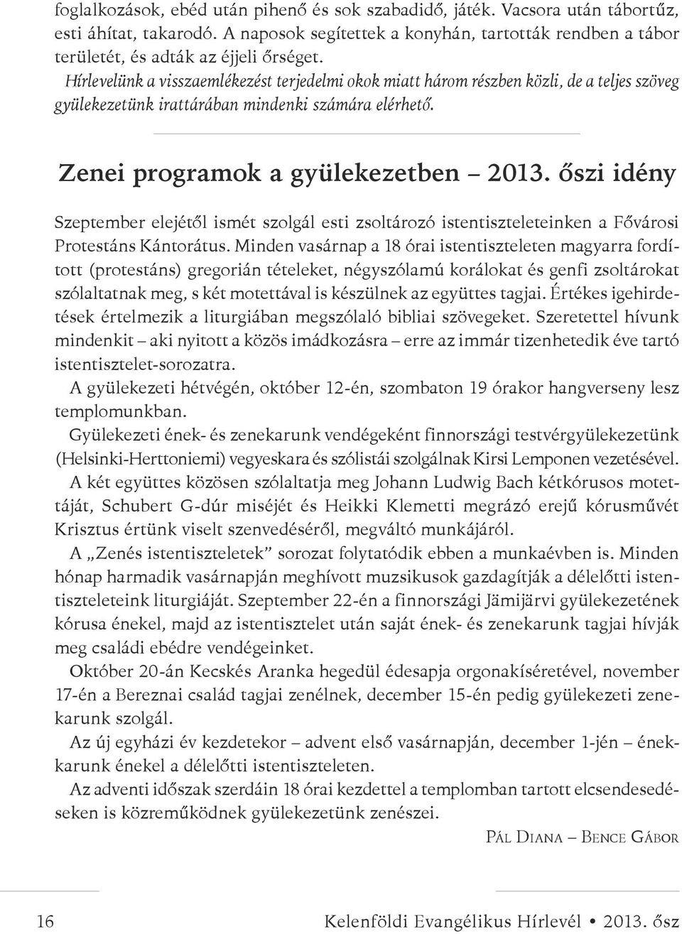 őszi idény Szeptember elejétől ismét szolgál esti zsoltározó istentiszteleteinken a Fővárosi Protestáns Kántorátus.