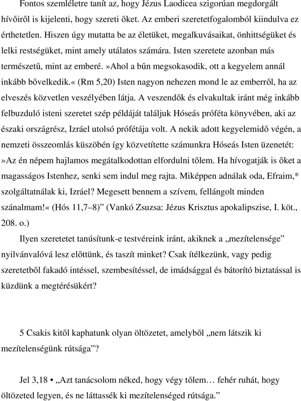 »ahol a bőn megsokasodik, ott a kegyelem annál inkább bıvelkedik.«(rm 5,20) Isten nagyon nehezen mond le az emberrıl, ha az elveszés közvetlen veszélyében látja.