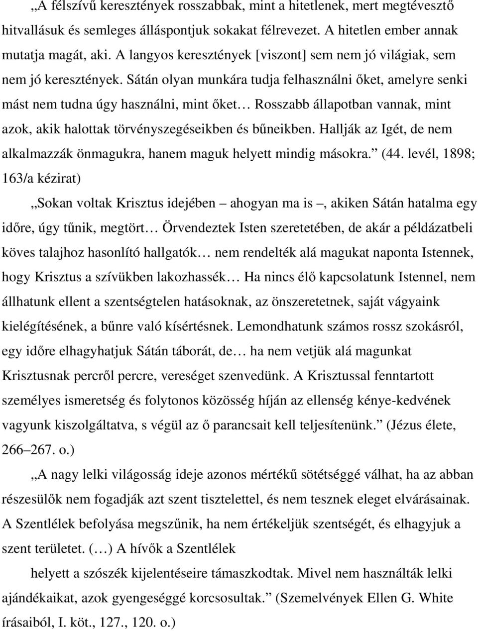 Sátán olyan munkára tudja felhasználni ıket, amelyre senki mást nem tudna úgy használni, mint ıket Rosszabb állapotban vannak, mint azok, akik halottak törvényszegéseikben és bőneikben.