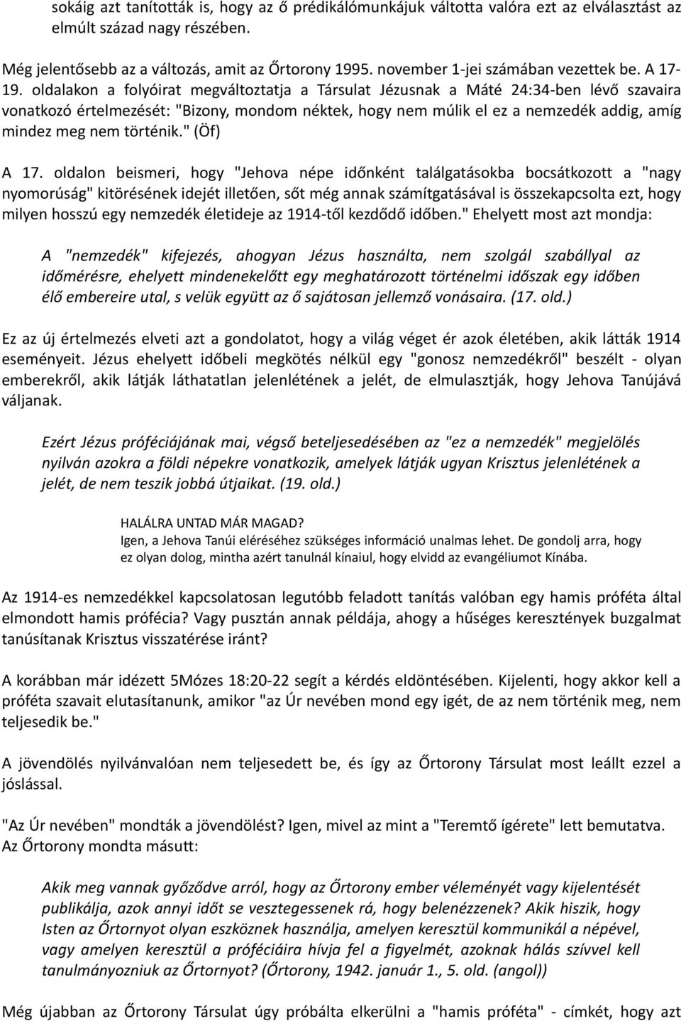 oldalakon a folyóirat megváltoztatja a Társulat Jézusnak a Máté 24:34-ben lévő szavaira vonatkozó értelmezését: "Bizony, mondom néktek, hogy nem múlik el ez a nemzedék addig, amíg mindez meg nem