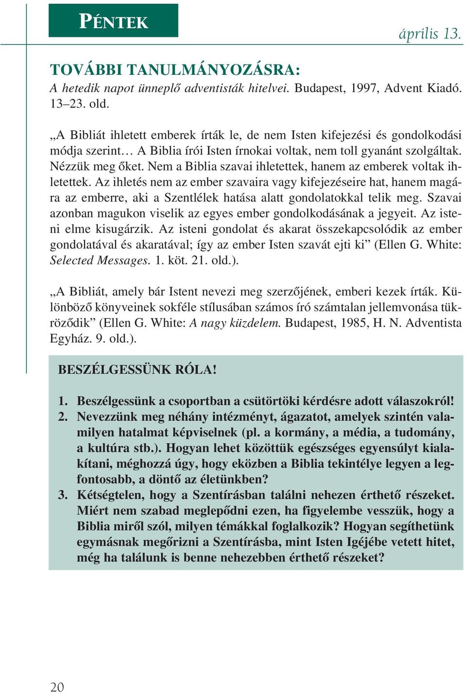 Nem a Biblia szavai ihletettek, hanem az emberek voltak ihletettek.