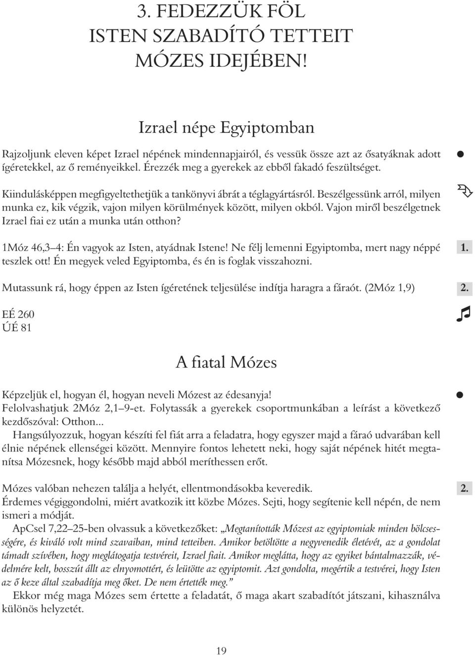 Érezzék meg a gyerekek az ebből fakadó feszültséget. Kiindulásképpen megfigyeltethetjük a tankönyvi ábrát a téglagyártásról.