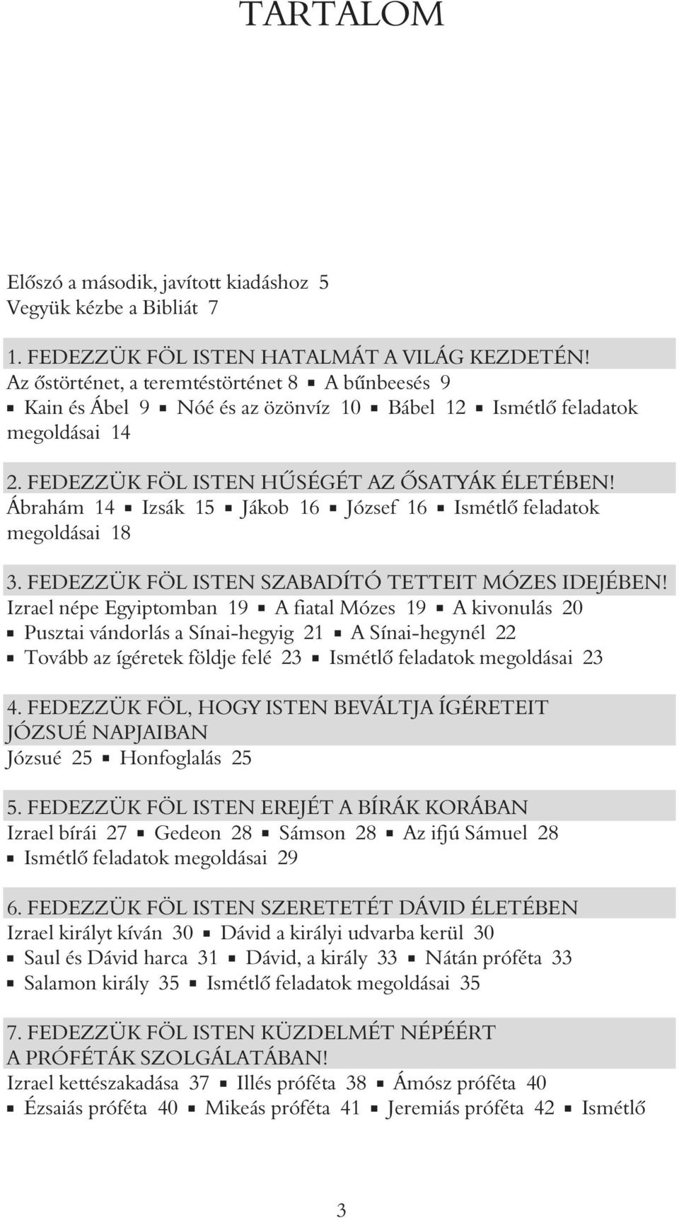 Ábrahám 14 Izsák 15 Jákob 16 József 16 Ismétlő feladatok megoldásai 18 3. FEDEZZÜK FÖL ISTEN SZABADÍTÓ TETTEIT MÓZES IDEJÉBEN!