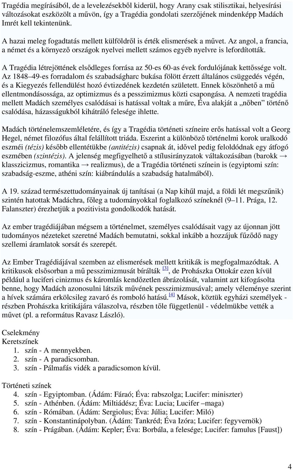 A Tragédia létrejöttének elsődleges forrása az 50-es 60-as évek fordulójának kettőssége volt.