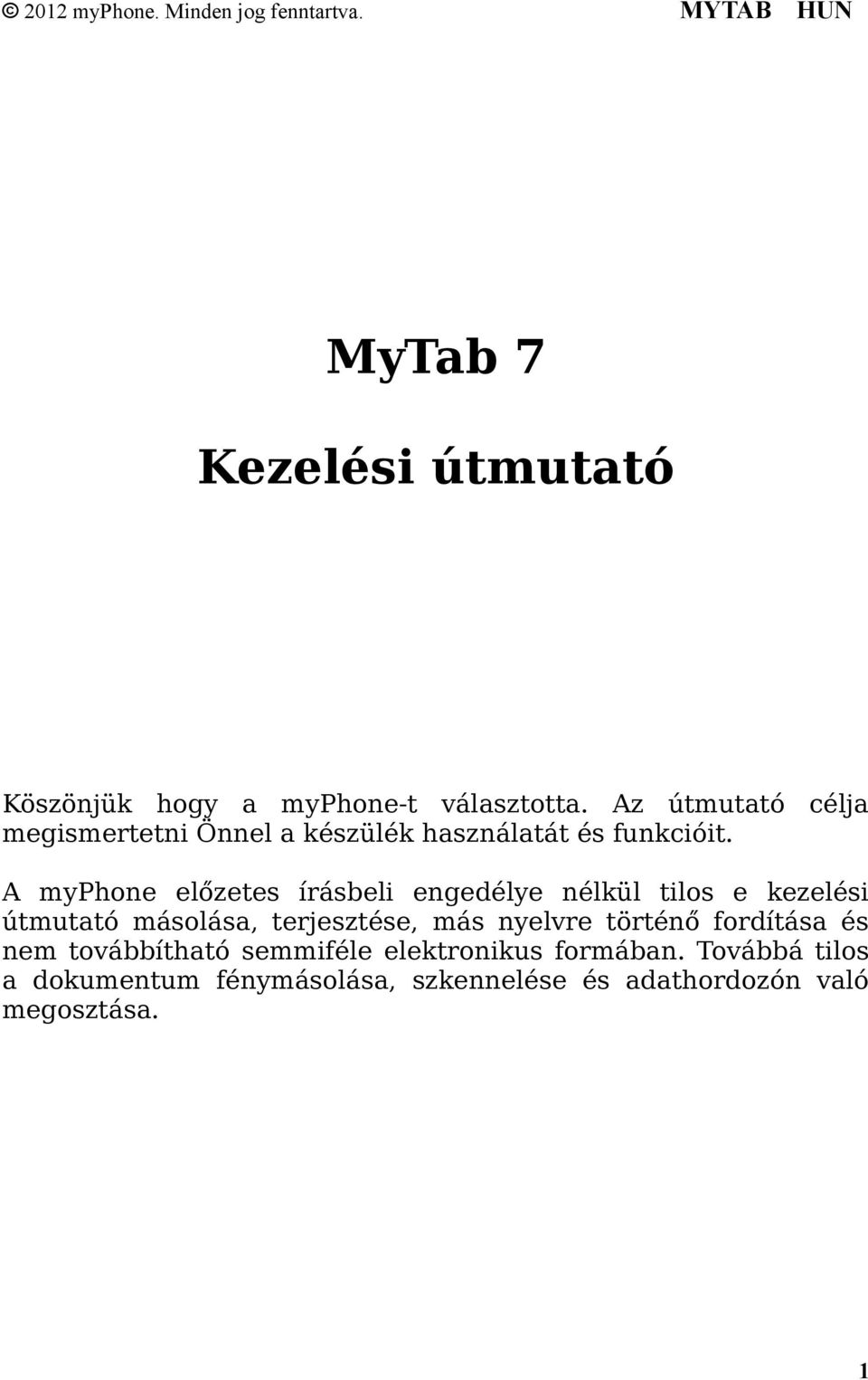 A myphone előzetes írásbeli engedélye nélkül tilos e kezelési útmutató másolása, terjesztése, más