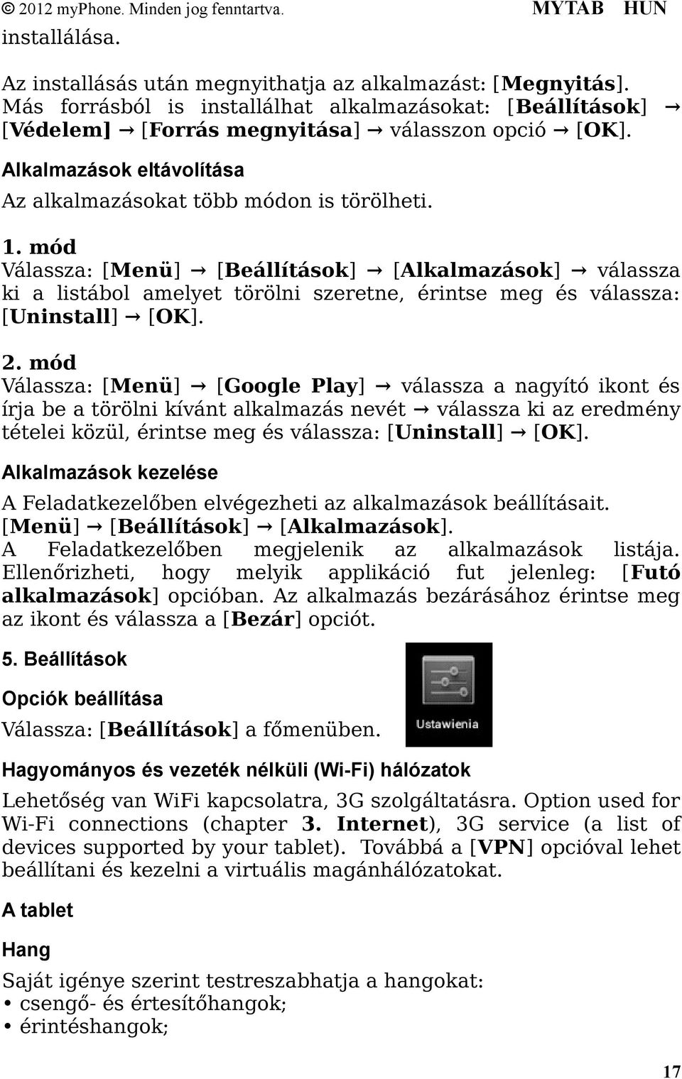 mód Válassza: [Menü] [Beállítások] [Alkalmazások] válassza ki a listábol amelyet törölni szeretne, érintse meg és válassza: [Uninstall] [OK]. 2.