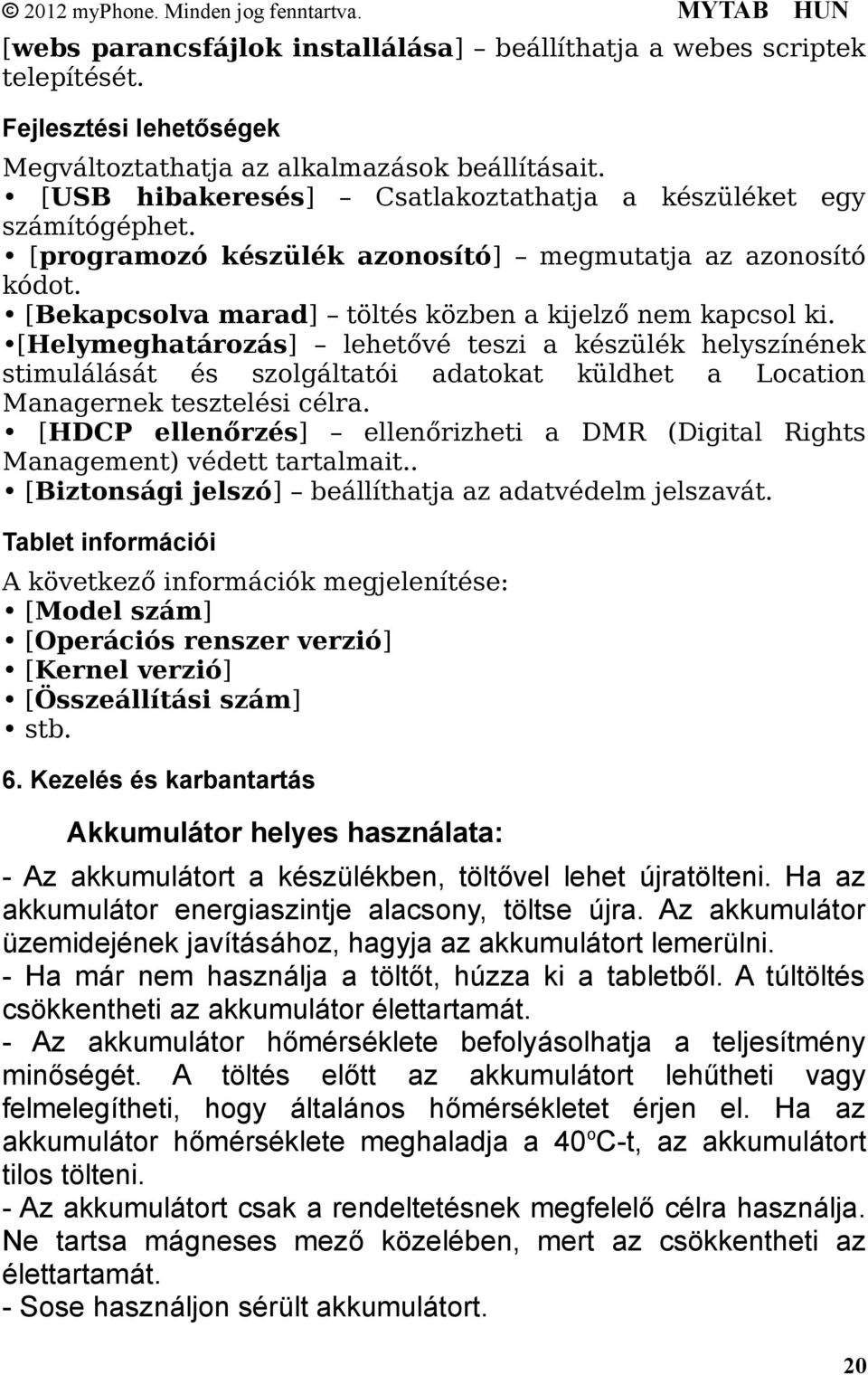 [Helymeghatározás] lehetővé teszi a készülék helyszínének stimulálását és szolgáltatói adatokat küldhet a Location Managernek tesztelési célra.