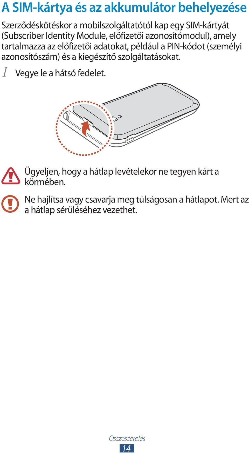 azonosítószám) és a kiegészítő szolgáltatásokat. 1 Vegye le a hátsó fedelet.