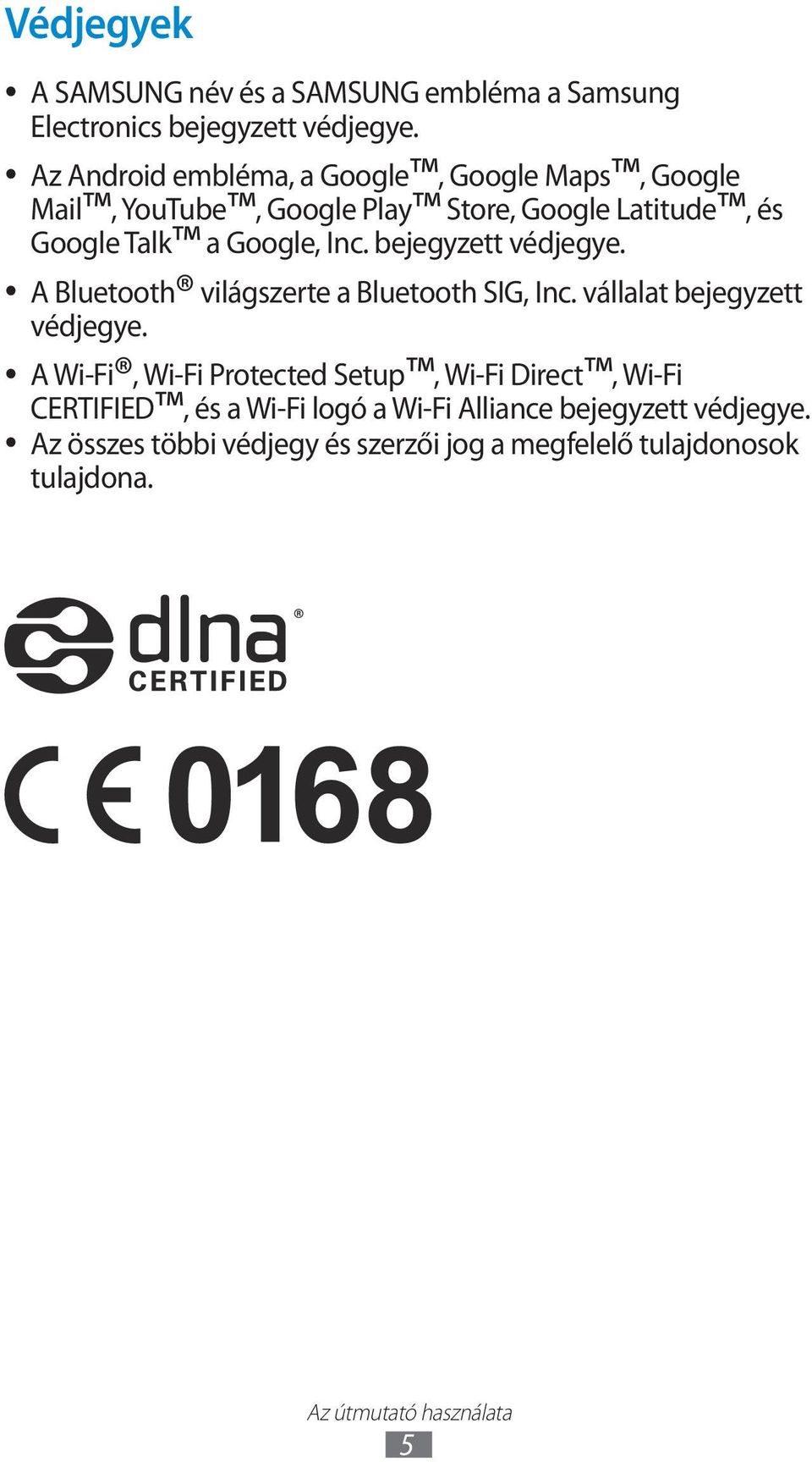 bejegyzett védjegye. A Bluetooth világszerte a Bluetooth SIG, Inc. vállalat bejegyzett védjegye.