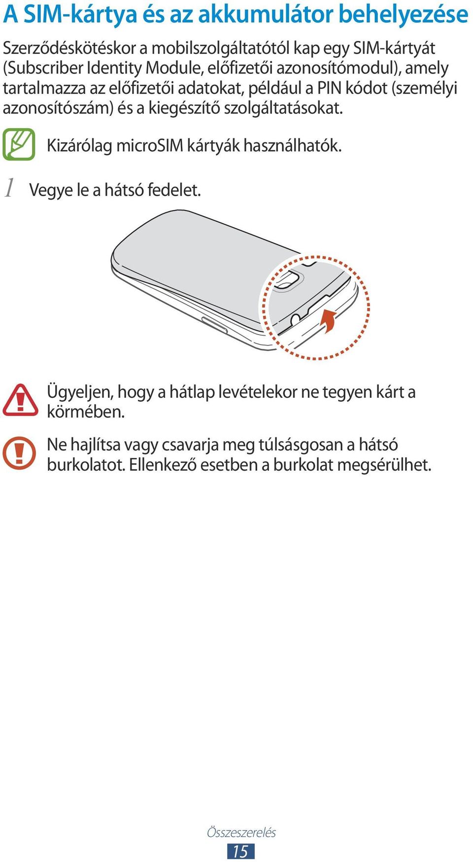 szolgáltatásokat. Kizárólag microsim kártyák használhatók. 1 Vegye le a hátsó fedelet.